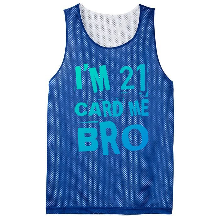 Im 21 Card Me Bro Funny Legal 21 Year Old 21St Birthday Cute Gift Mesh Reversible Basketball Jersey Tank