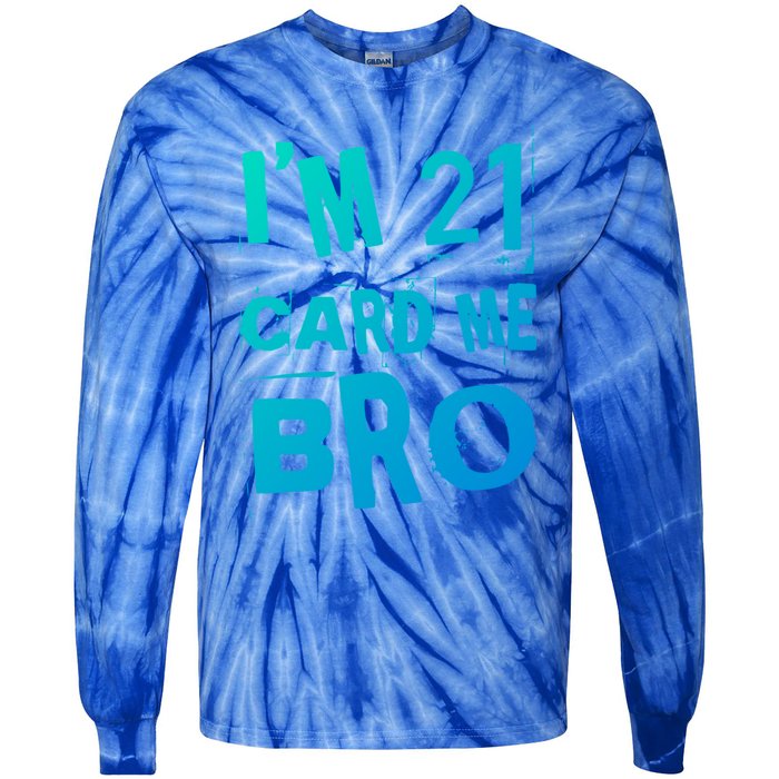 Im 21 Card Me Bro Funny Legal 21 Year Old 21St Birthday Cute Gift Tie-Dye Long Sleeve Shirt