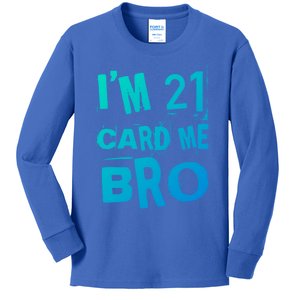 Im 21 Card Me Bro Funny Legal 21 Year Old 21St Birthday Cute Gift Kids Long Sleeve Shirt