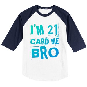 Im 21 Card Me Bro Funny Legal 21 Year Old 21St Birthday Cute Gift Baseball Sleeve Shirt