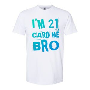 Im 21 Card Me Bro Funny Legal 21 Year Old 21St Birthday Cute Gift Softstyle CVC T-Shirt