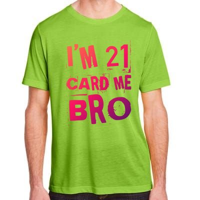 Im 21 Card Me Bro Funny Legal 21 Year Old 21St Birthday Cute Gift Adult ChromaSoft Performance T-Shirt