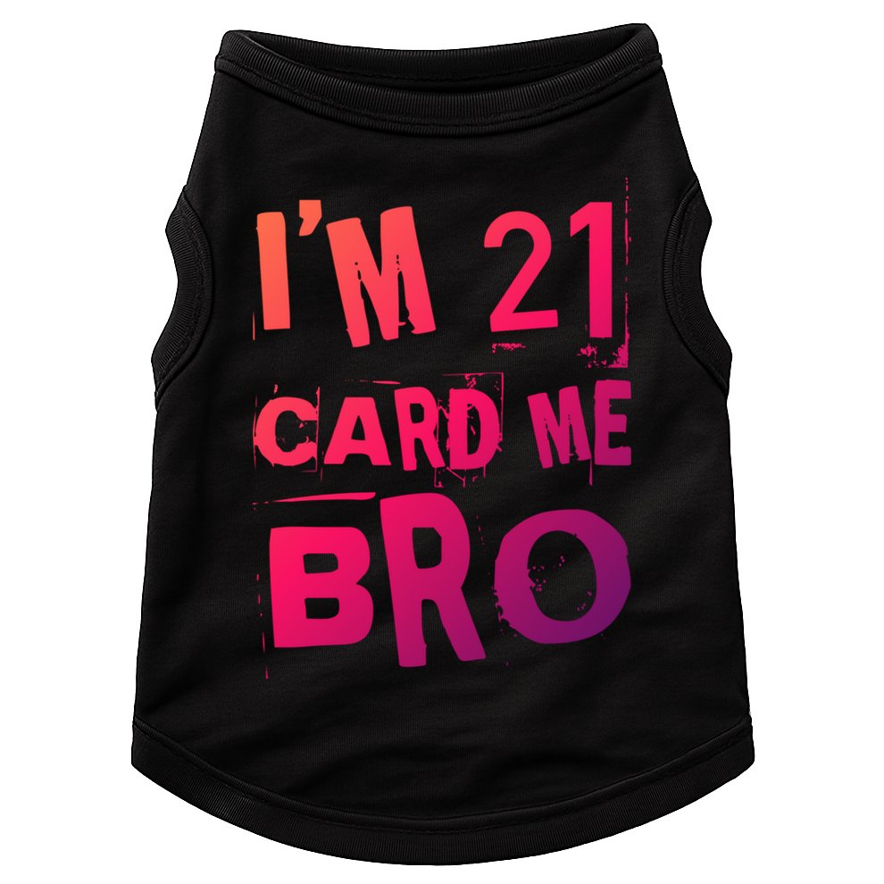 Im 21 Card Me Bro Funny Legal 21 Year Old 21St Birthday Cute Gift Doggie Tank