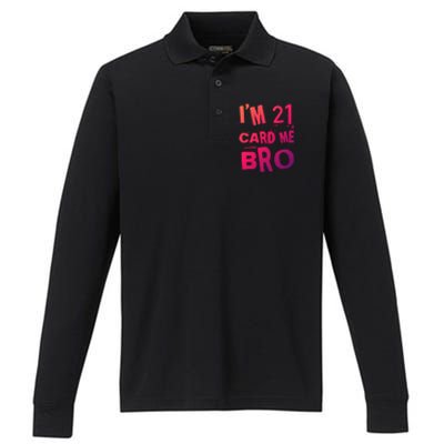 Im 21 Card Me Bro Funny Legal 21 Year Old 21St Birthday Cute Gift Performance Long Sleeve Polo