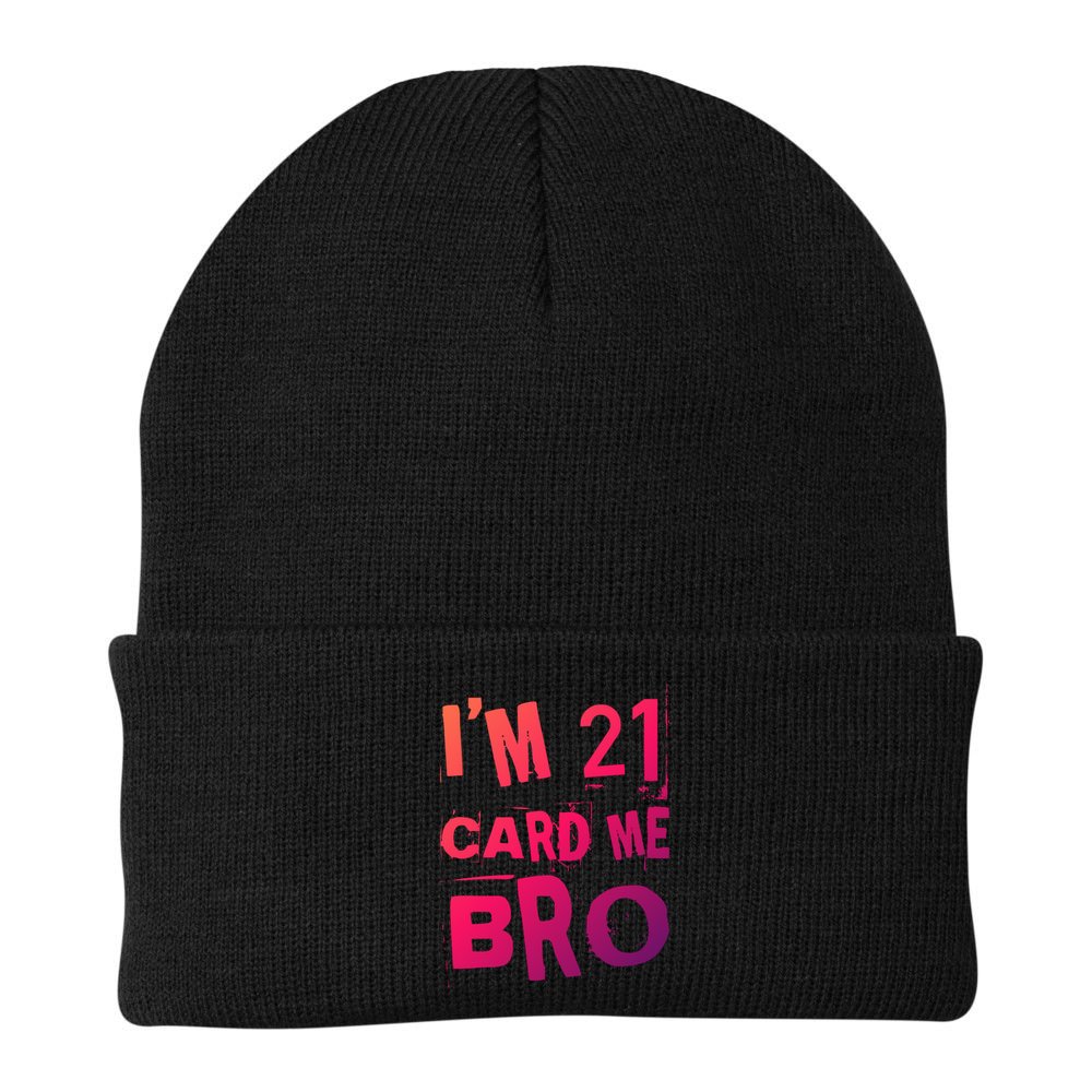 Im 21 Card Me Bro Funny Legal 21 Year Old 21St Birthday Cute Gift Beanie
