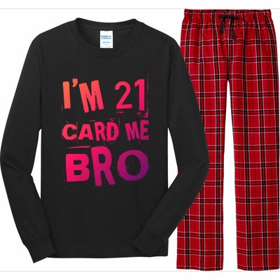 Im 21 Card Me Bro Funny Legal 21 Year Old 21St Birthday Cute Gift Long Sleeve Pajama Set