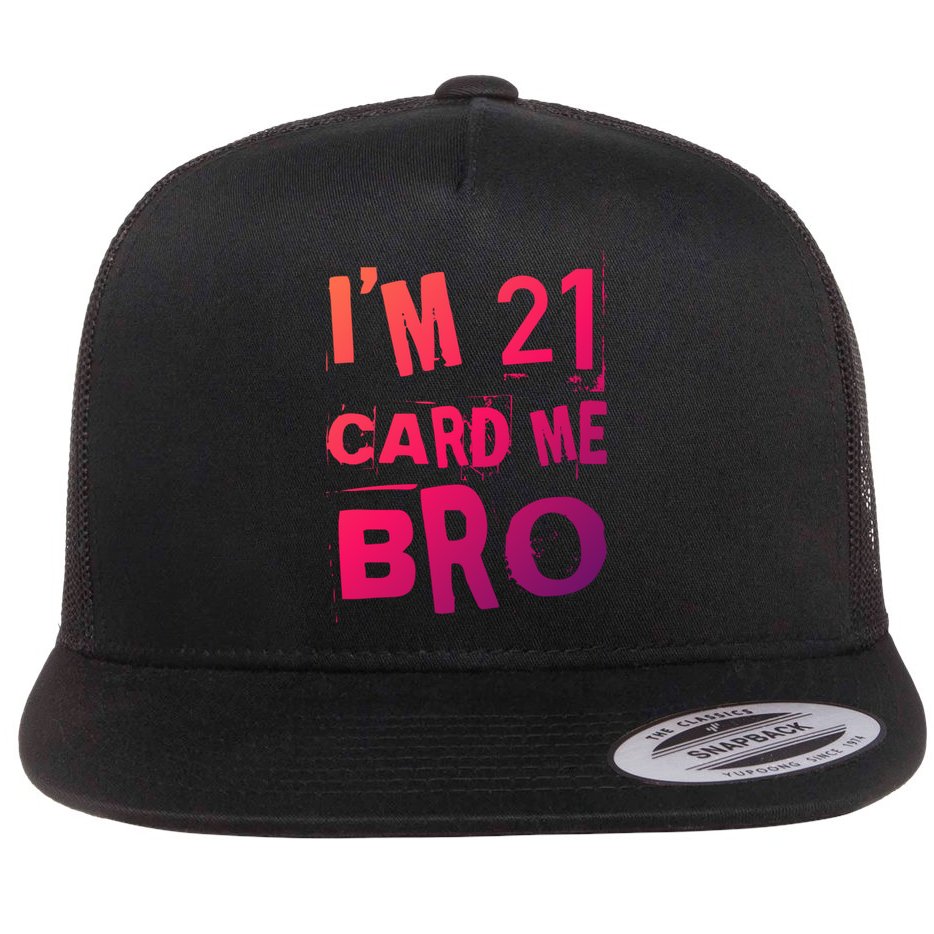 Im 21 Card Me Bro Funny Legal 21 Year Old 21St Birthday Cute Gift Flat Bill Trucker Hat