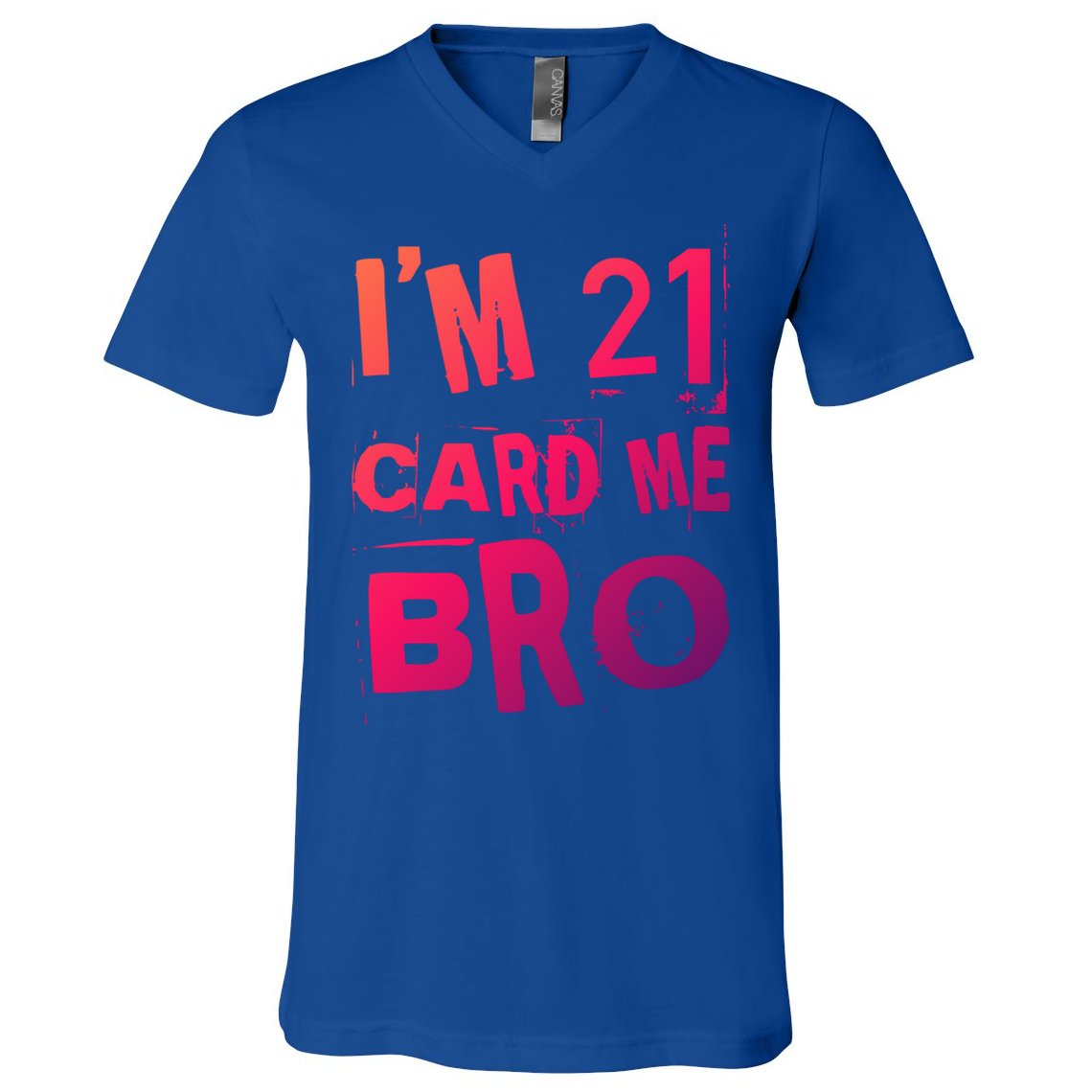 Im 21 Card Me Bro Funny Legal 21 Year Old 21St Birthday Cute Gift V-Neck T-Shirt