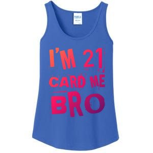 Im 21 Card Me Bro Funny Legal 21 Year Old 21St Birthday Cute Gift Ladies Essential Tank