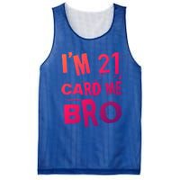 Im 21 Card Me Bro Funny Legal 21 Year Old 21St Birthday Cute Gift Mesh Reversible Basketball Jersey Tank