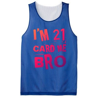 Im 21 Card Me Bro Funny Legal 21 Year Old 21St Birthday Cute Gift Mesh Reversible Basketball Jersey Tank