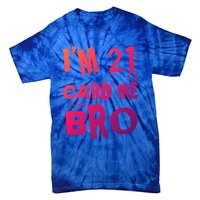 Im 21 Card Me Bro Funny Legal 21 Year Old 21St Birthday Cute Gift Tie-Dye T-Shirt