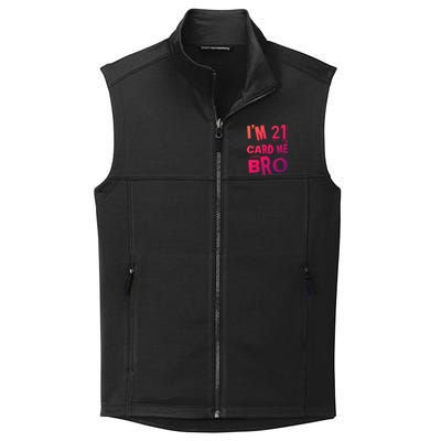 Im 21 Card Me Bro Funny Legal 21 Year Old 21St Birthday Cute Gift Collective Smooth Fleece Vest