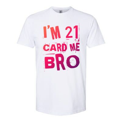 Im 21 Card Me Bro Funny Legal 21 Year Old 21St Birthday Cute Gift Softstyle CVC T-Shirt