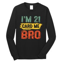 I'm 21 Card Me Bro Funny Legal Birthday 21 Year Old Vintage Long Sleeve Shirt