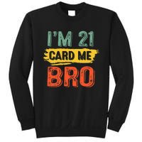 I'm 21 Card Me Bro Funny Legal Birthday 21 Year Old Vintage Sweatshirt