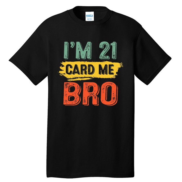 I'm 21 Card Me Bro Funny Legal Birthday 21 Year Old Vintage Tall T-Shirt