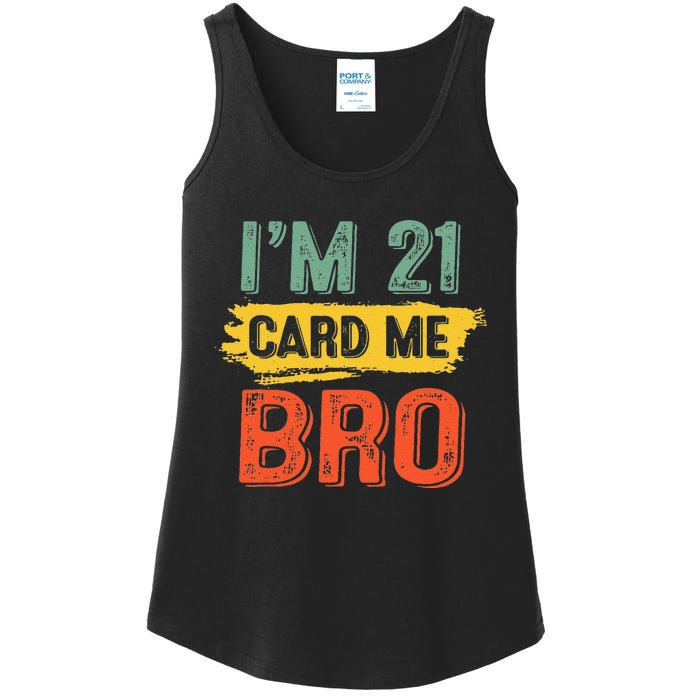 I'm 21 Card Me Bro Funny Legal Birthday 21 Year Old Vintage Ladies Essential Tank