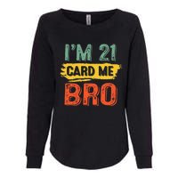 I'm 21 Card Me Bro Funny Legal Birthday 21 Year Old Vintage Womens California Wash Sweatshirt