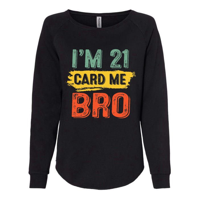 I'm 21 Card Me Bro Funny Legal Birthday 21 Year Old Vintage Womens California Wash Sweatshirt