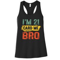 I'm 21 Card Me Bro Funny Legal Birthday 21 Year Old Vintage Women's Racerback Tank