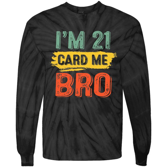 I'm 21 Card Me Bro Funny Legal Birthday 21 Year Old Vintage Tie-Dye Long Sleeve Shirt