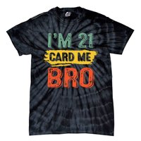 I'm 21 Card Me Bro Funny Legal Birthday 21 Year Old Vintage Tie-Dye T-Shirt