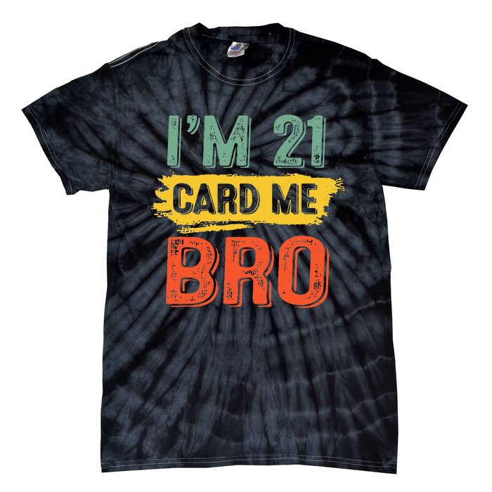 I'm 21 Card Me Bro Funny Legal Birthday 21 Year Old Vintage Tie-Dye T-Shirt