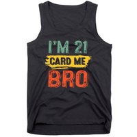 I'm 21 Card Me Bro Funny Legal Birthday 21 Year Old Vintage Tank Top