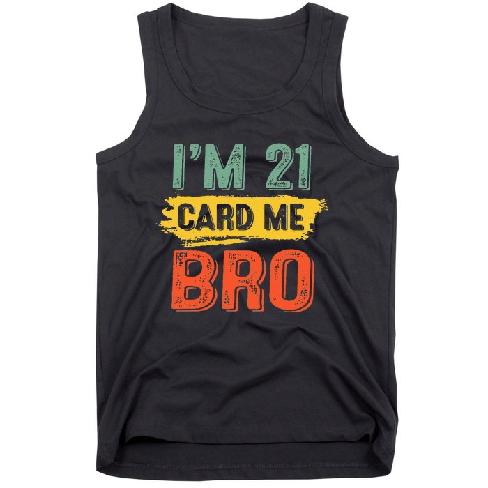 I'm 21 Card Me Bro Funny Legal Birthday 21 Year Old Vintage Tank Top