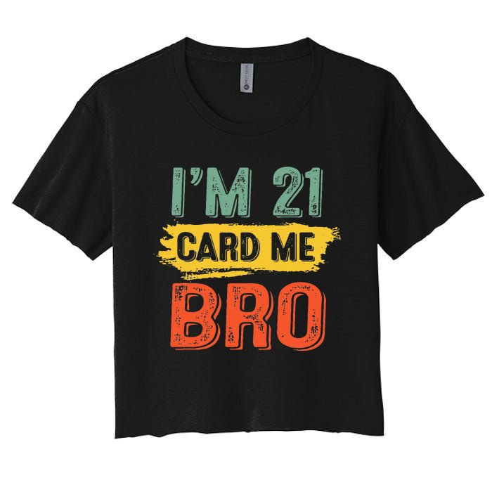 I'm 21 Card Me Bro Funny Legal Birthday 21 Year Old Vintage Women's Crop Top Tee