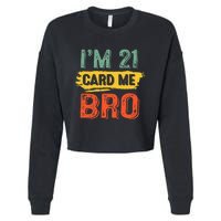 I'm 21 Card Me Bro Funny Legal Birthday 21 Year Old Vintage Cropped Pullover Crew