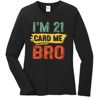 I'm 21 Card Me Bro Funny Legal Birthday 21 Year Old Vintage Ladies Long Sleeve Shirt