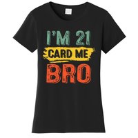 I'm 21 Card Me Bro Funny Legal Birthday 21 Year Old Vintage Women's T-Shirt