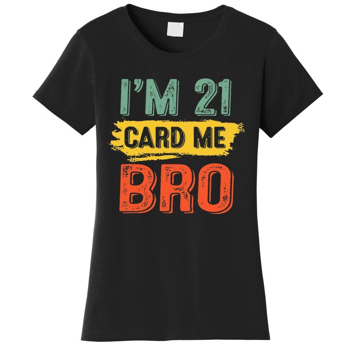 I'm 21 Card Me Bro Funny Legal Birthday 21 Year Old Vintage Women's T-Shirt