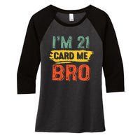 I'm 21 Card Me Bro Funny Legal Birthday 21 Year Old Vintage Women's Tri-Blend 3/4-Sleeve Raglan Shirt