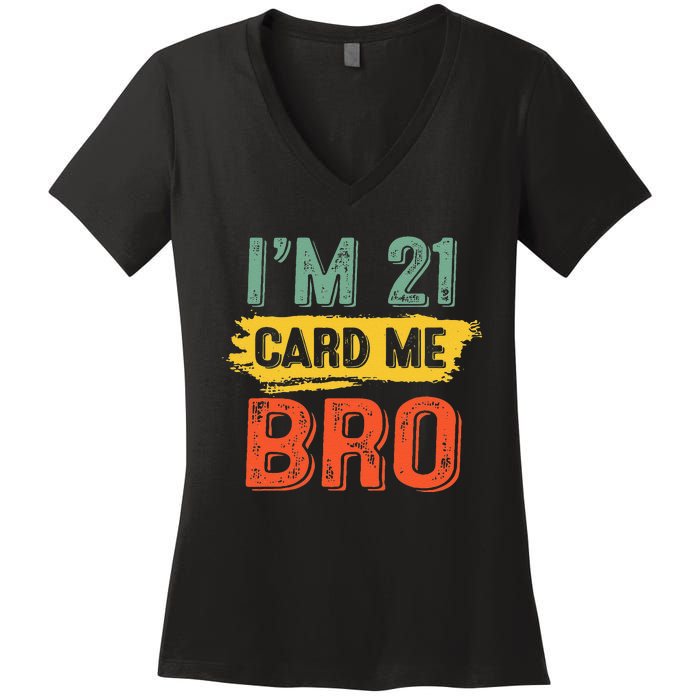 I'm 21 Card Me Bro Funny Legal Birthday 21 Year Old Vintage Women's V-Neck T-Shirt