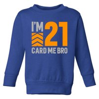 I'm 21 Card Me Bro Funny 21st Birthday Gift Toddler Sweatshirt