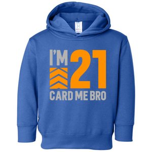 I'm 21 Card Me Bro Funny 21st Birthday Gift Toddler Hoodie