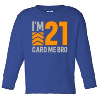 I'm 21 Card Me Bro Funny 21st Birthday Gift Toddler Long Sleeve Shirt