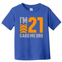 I'm 21 Card Me Bro Funny 21st Birthday Gift Toddler T-Shirt