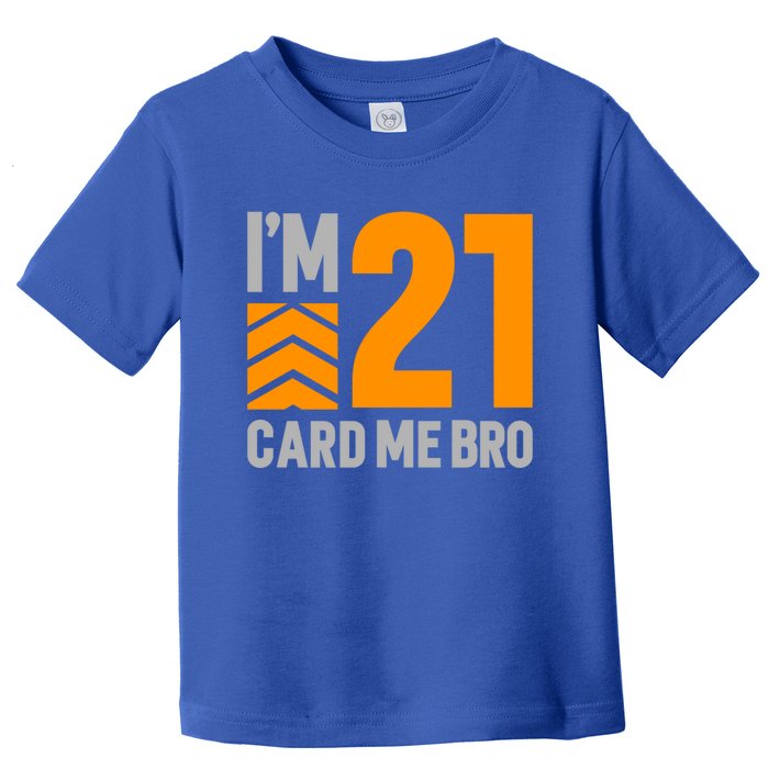 I'm 21 Card Me Bro Funny 21st Birthday Gift Toddler T-Shirt