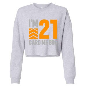 I'm 21 Card Me Bro Funny 21st Birthday Gift Cropped Pullover Crew