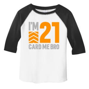 I'm 21 Card Me Bro Funny 21st Birthday Gift Toddler Fine Jersey T-Shirt