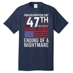 Inauguration 2025 Ending Of A Nightmare Trump 47th President Tall T-Shirt