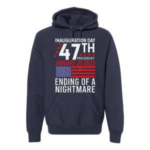 Inauguration 2025 Ending Of A Nightmare Trump 47th President Premium Hoodie