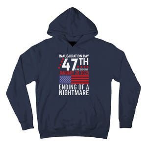 Inauguration 2025 Ending Of A Nightmare Trump 47th President Tall Hoodie