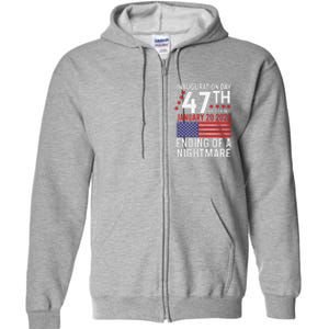 Inauguration 2025 Ending Of A Nightmare Trump 47th President Full Zip Hoodie