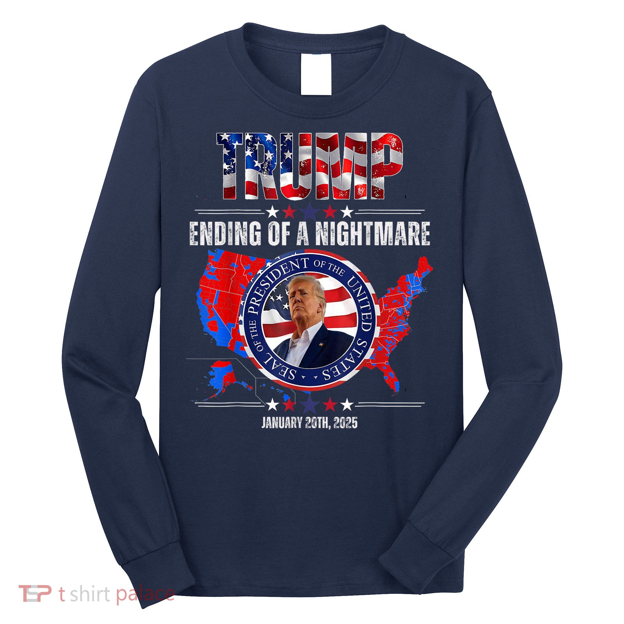 Inauguration 2025 Ending Of A Nightmare President Donald J Trump Long Sleeve Shirt