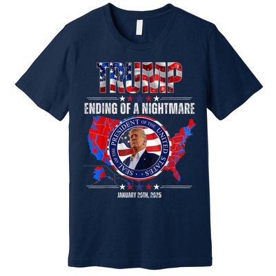 Inauguration 2025 Ending Of A Nightmare President Donald J Trump Premium T-Shirt